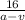 \frac{16}{a-v}