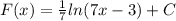 F(x)= \frac{1}{7}ln(7x-3)+C