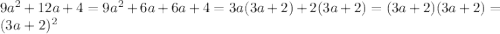 9 a^{2} +12a+4=9 a^{2}+6a+6a+4=3a(3a+2)+2(3a+2)=(3a+2)(3a+2)= (3a+2)^{2}