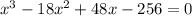 x^3-18x^2+48x-256=0