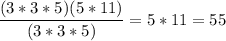 \displaystyle \frac{(3*3*5)(5*11)}{(3*3*5)}=5*11=55