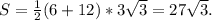 S= \frac{1}{2}(6+12)*3 \sqrt{3}=27 \sqrt{3}.