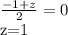 \frac{-1+z}{2}=0&#10;&#10;z=1