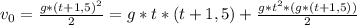 v_{0} = \frac{g*(t+1,5)^{2}}{2} = g*t * (t + 1,5) + \frac{g*t^{2} * (g*(t + 1,5))}{2}