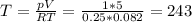 T = \frac{pV}{RT} = \frac{1*5}{0.25*0.082} = 243