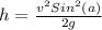 h = \frac{v^2Sin^2(a)}{2g}