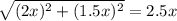 \sqrt{(2x)^2+(1.5x)^2}=2.5x\\&#10;