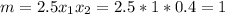 m=2.5x_1x_2=2.5*1*0.4=1