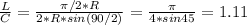 \frac{L}{C}= \frac{ \pi /2*R}{2*R*sin(90/2)}= \frac{ \pi}{4*sin45} = 1.11