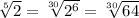 \sqrt[5]{2} = \sqrt[30]{ 2^{6} } = \sqrt[30]{64}