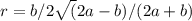 r=b/2 \sqrt(2a-b)/(2a+b)