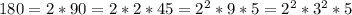 180 = 2*90 = 2*2*45 = 2^2* 9*5 = 2^2*3^2*5