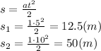 s= \frac{at^2}{2} &#10;\\\&#10;s_1= \frac{1\cdot5^2}{2} =12.5(m)&#10;\\\&#10;s_2= \frac{1\cdot10^2}{2} =50(m)