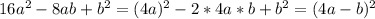 16a^2-8ab+b^2=(4a)^2-2*4a*b+b^2=(4a-b)^2