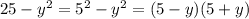 25-y^2=5^2-y^2=(5-y)(5+y)