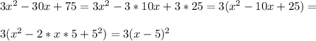 3x^2-30x+75=3x^2-3*10x+3*25=3(x^2-10x+25)=\\\\3(x^2-2*x*5+5^2)=3(x-5)^2