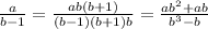 \frac{a}{b-1}=\frac{ab(b+1)}{(b-1)(b+1)b}=\frac{ab^2+ab}{b^3-b}