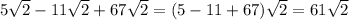 5 \sqrt{2} -11 \sqrt{2}+67 \sqrt{2} =(5-11+67) \sqrt{2} =61 \sqrt{2}