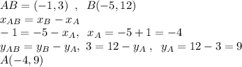 AB=(-1,3)\;\;,\;\;B(-5,12)\\x_{AB}=x_B-x_A\\-1=-5-x_A,\;\;x_A=-5+1=-4\\y_{AB}=y_B-y_A,\ 3=12-y_A\;,\;\;y_A=12-3=9\\A(-4,9)