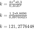 k=\frac{4\pi ^2*0,3}{0,3125^2}&#10;\\\\k=\frac{1,2*9,8696}{0,09765625}\\\\ k=121,2776448