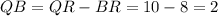 QB=QR-BR=10-8=2