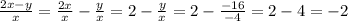 \frac{2x-y}{x}=\frac{2x}{x}-\frac{y}{x}=2-\frac{y}{x}=2-\frac{-16}{-4}=2-4=-2\\\\