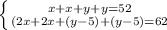 \left \{ {{x+x+y+y=52} \atop {(2x+2x+(y-5)+(y-5)=62}} \right.