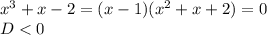 x^3+x-2=(x-1)(x^2+x+2)=0\\&#10;D<0