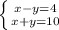 \left \{ {{x-y=4} \atop {x + y = 10}} \right.