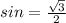 sin= \frac{ \sqrt{3} }{2}