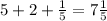 5+2+\frac{1}{5} =7\frac{1}{5}