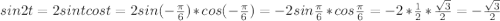 sin2t=2sint cost=2sin (-\frac{\pi}{6})*cos(- \frac{\pi}{6} )=-2sin \frac{\pi}{6}*cos\frac{\pi}{6}=-2 *\frac{1}{2}* \frac{\sqrt3}{2}= - \frac{\sqrt3}{2}