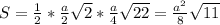 S= \frac{1}{2} *\frac{a}{2} \sqrt{2}* \frac{a}{4} \sqrt{22}= \frac{ a^{2} }{8} \sqrt{11}