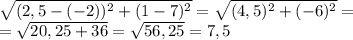 \sqrt{(2,5-(-2))^2+(1-7)^2}=\sqrt{(4,5)^2+(-6)^2}=\\\ =\sqrt{20,25+36}=\sqrt{56,25}=7,5