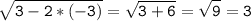 \tt\displaystyle \sqrt{3-2*(-3)}=\sqrt{3+6}=\sqrt{9}=3