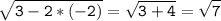 \tt\displaystyle \sqrt{3-2*(-2)}=\sqrt{3+4}=\sqrt{7}