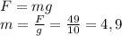 F=mg\\m=\frac{F}{g} =\frac{49}{10} = 4,9