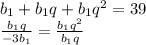 b_{1}+b_{1}q+b_{1}q^2=39\\&#10;\frac{b_{1}q}{-3b_{1}}=\frac{b_{1}q^2}{b_{1}q}