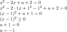 x^2 -2x+a+2=0&#10;\\\&#10;x^2-2\cdot 1 x+1^2-1^2+a+2=0&#10;\\\&#10;(x-1)^2+a+1=0&#10;\\\&#10;(x-1)^2 \geq 0&#10;\\\&#10;a+1=0&#10;\\\&#10;a=-1