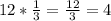 12* \frac{1}{3}= \frac{12}{3}=4