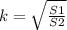 k= \sqrt{ \frac{S1}{S2} }