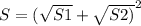 S= ( \sqrt{S1} + \sqrt{S2)} ^{2}