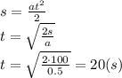 s= \frac{at^2}{2} &#10;\\\&#10;t= \sqrt{ \frac{2s}{a} } &#10;\\\&#10;t= \sqrt{ \frac{2\cdot100}{0.5} } =20(s)