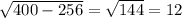 \sqrt{400-256}= \sqrt{144}=12