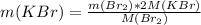 m(KBr) = \frac{m(Br_{2})*2M(KBr) }{M(Br_{2}) }