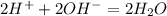 2H^{+} + 2OH^{-} = 2H_{2}O