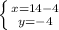 \left \{ {{x=14-4} \atop {y=-4}} \right.