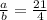 \frac{a}{b}= \frac{21}{4}