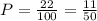 P= \frac{22}{100}= \frac{11}{50}