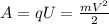 A = qU = \frac{m V^{2} }{2}